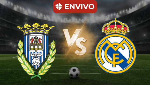 Partido en VIVO Arandina vs Real Madrid Copa del Rey